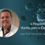 Podcast: Imunologia e Perspectivas de Vacina para a Covid-19
